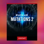 Native Instruments Evolve Mutations 2 Kontakt Library